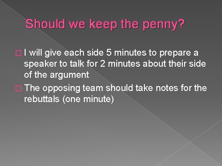 Should we keep the penny? �I will give each side 5 minutes to prepare