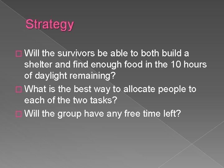 Strategy � Will the survivors be able to both build a shelter and find