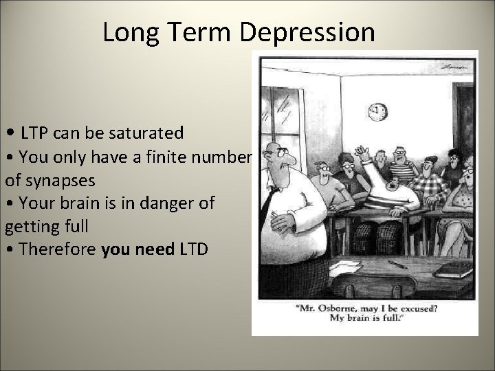 Long Term Depression • LTP can be saturated • You only have a finite