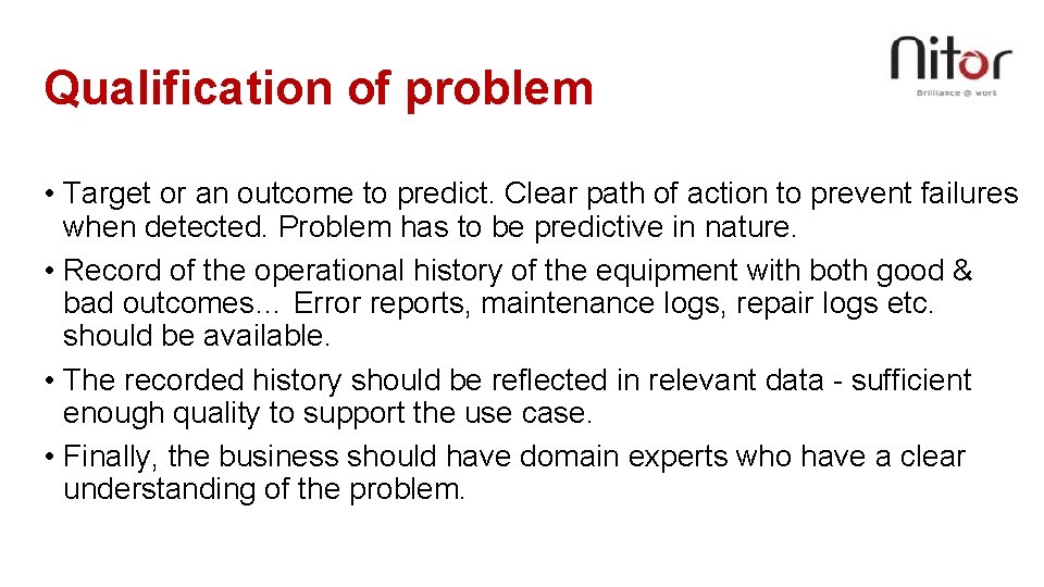 Qualification of problem • Target or an outcome to predict. Clear path of action