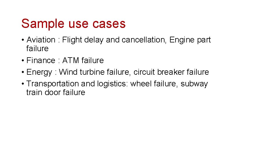 Sample use cases • Aviation : Flight delay and cancellation, Engine part failure •