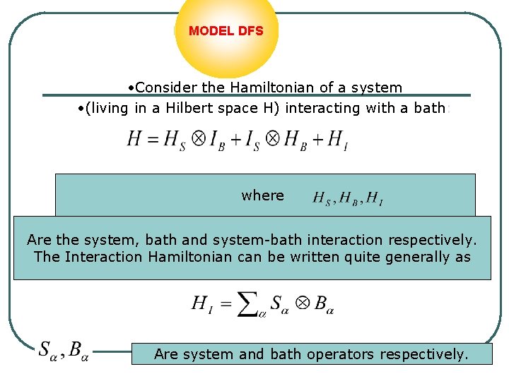 MODEL DFS • Consider the Hamiltonian of a system • (living in a Hilbert