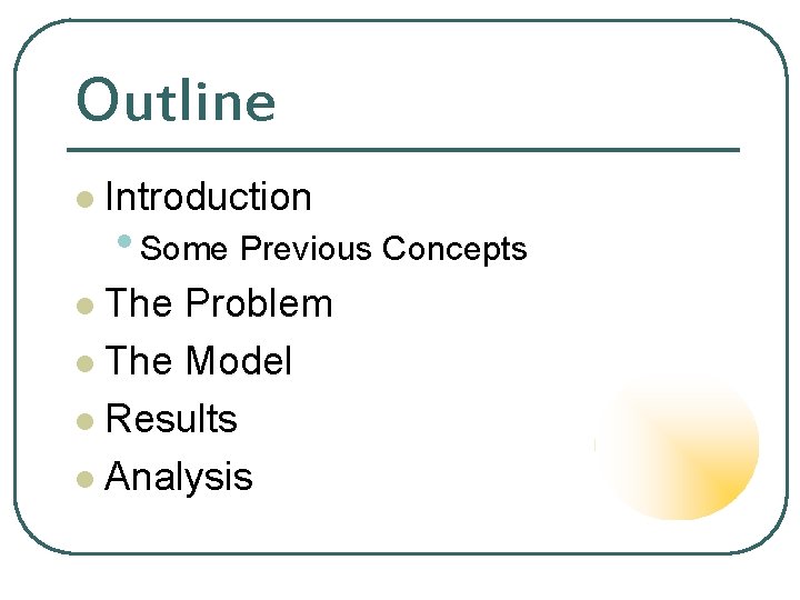 Outline l Introduction • Some Previous Concepts The Problem l The Model l Results