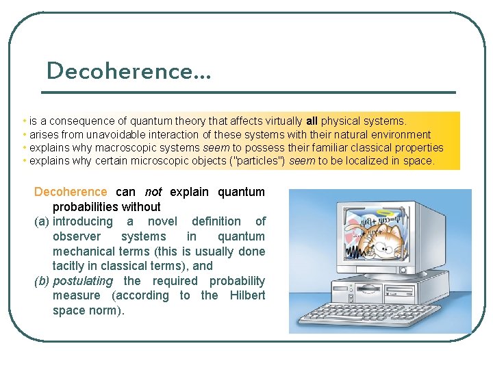 Decoherence. . . • is a consequence of quantum theory that affects virtually all