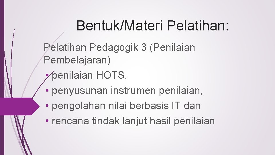 Bentuk/Materi Pelatihan: Pelatihan Pedagogik 3 (Penilaian Pembelajaran) • penilaian HOTS, • penyusunan instrumen penilaian,