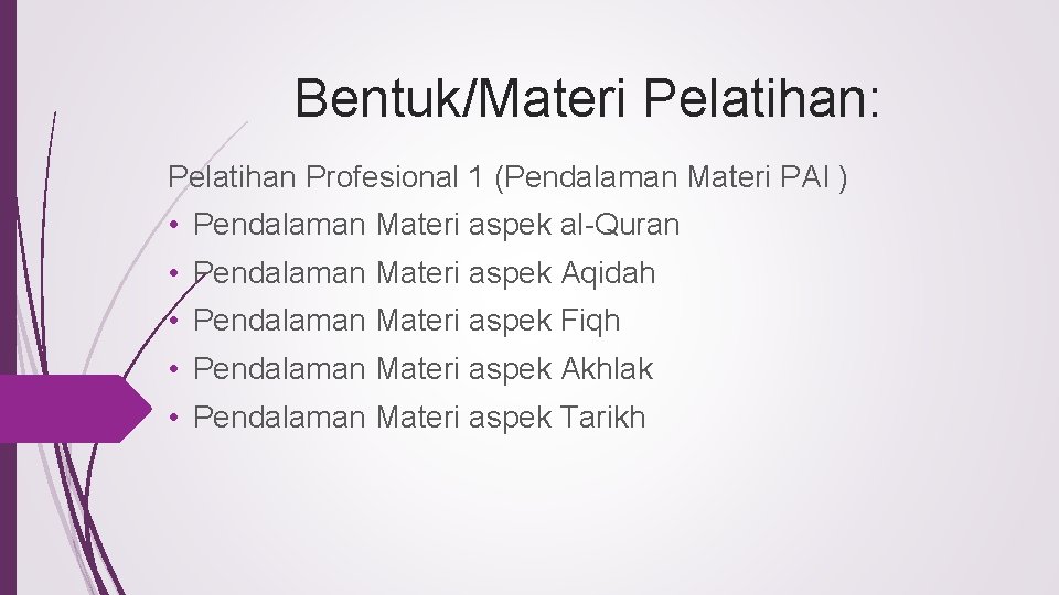 Bentuk/Materi Pelatihan: Pelatihan Profesional 1 (Pendalaman Materi PAI ) • Pendalaman Materi aspek al-Quran