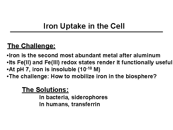 Iron Uptake in the Cell The Challenge: • Iron is the second most abundant