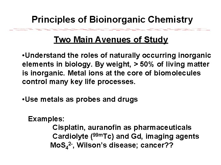 Principles of Bioinorganic Chemistry Two Main Avenues of Study • Understand the roles of