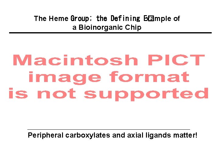 The Heme Group; the Defining E� xample of a Bioinorganic Chip Peripheral carboxylates and