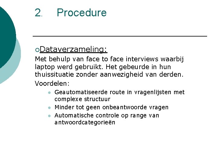 2. Procedure ¡Dataverzameling: Met behulp van face to face interviews waarbij laptop werd gebruikt.
