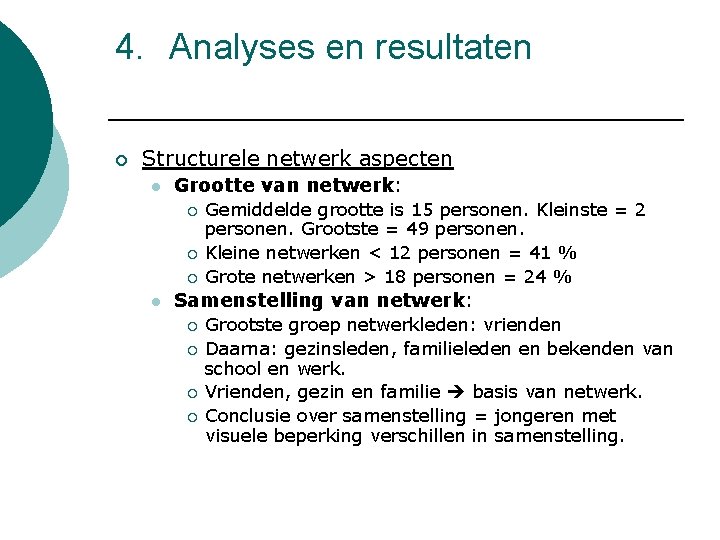 4. Analyses en resultaten ¡ Structurele netwerk aspecten l Grootte van netwerk: ¡ ¡