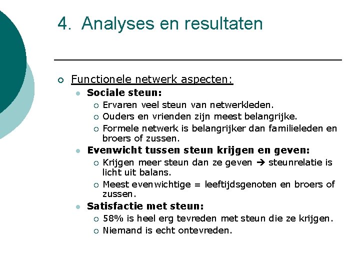 4. Analyses en resultaten ¡ Functionele netwerk aspecten: l Sociale steun: ¡ ¡ ¡