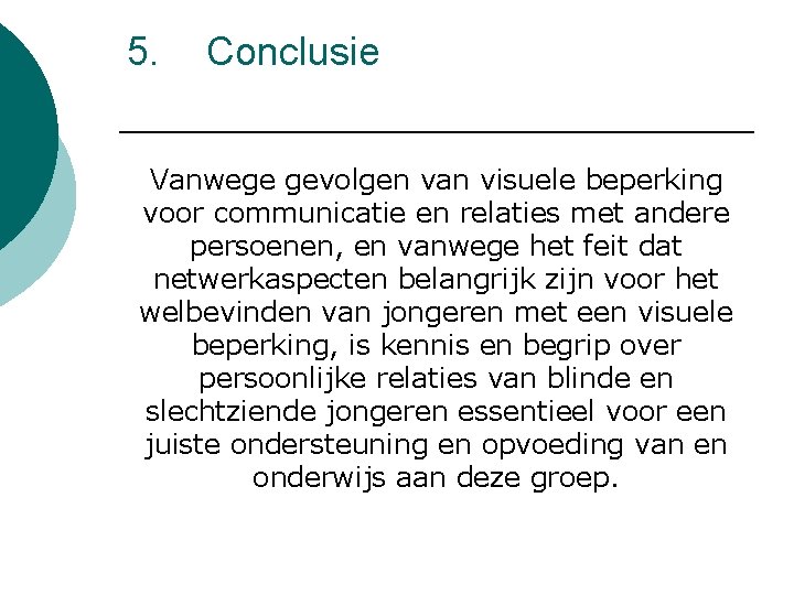 5. Conclusie Vanwege gevolgen van visuele beperking voor communicatie en relaties met andere persoenen,