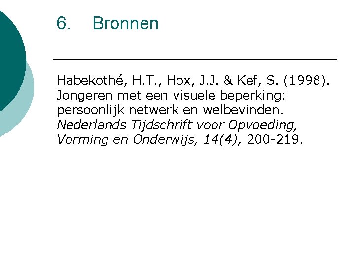 6. Bronnen Habekothé, H. T. , Hox, J. J. & Kef, S. (1998). Jongeren