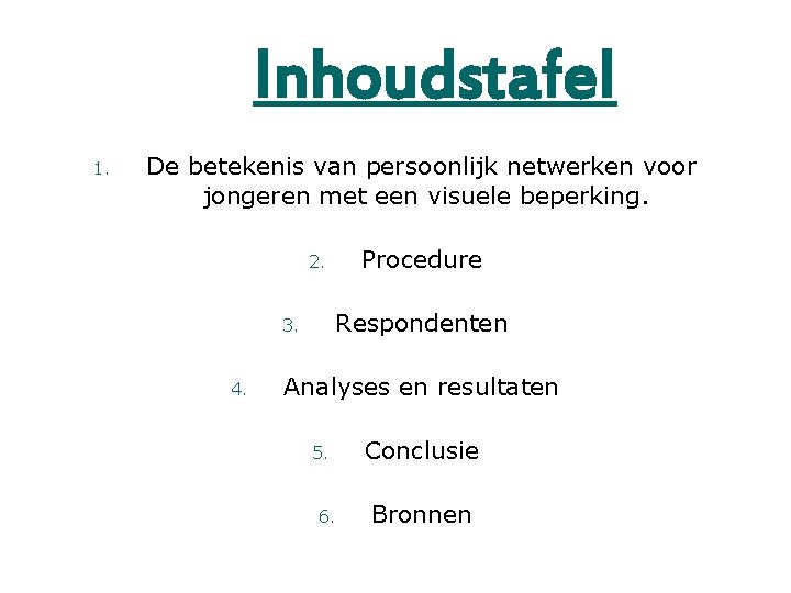 Inhoudstafel 1. De betekenis van persoonlijk netwerken voor jongeren met een visuele beperking. Procedure