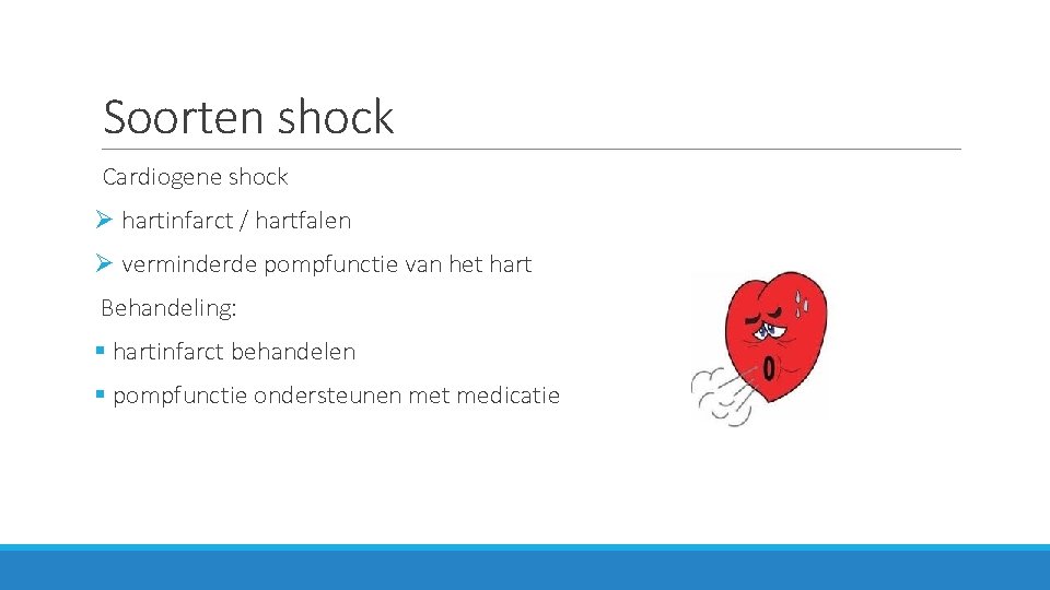 Soorten shock Cardiogene shock Ø hartinfarct / hartfalen Ø verminderde pompfunctie van het hart