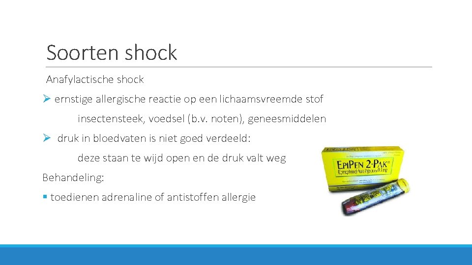 Soorten shock Anafylactische shock Ø ernstige allergische reactie op een lichaamsvreemde stof insectensteek, voedsel