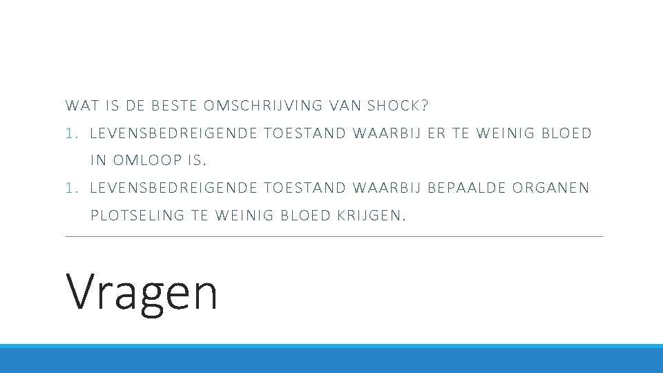 WAT IS DE BESTE OMSCHRIJVING VAN SHOCK? 1. LEVENSBEDREIGENDE TOESTAND WAARBIJ ER TE WEINIG