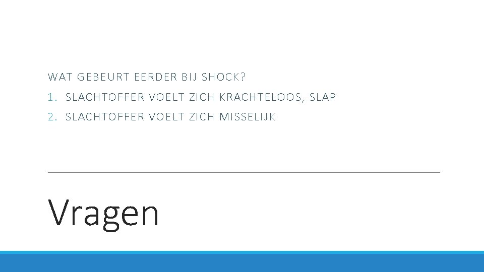WAT GEBEURT EERDER BIJ SHOCK? 1. SLACHTOFFER VOELT ZICH KRACHTELOOS, SLAP 2. SLACHTOFFER VOELT