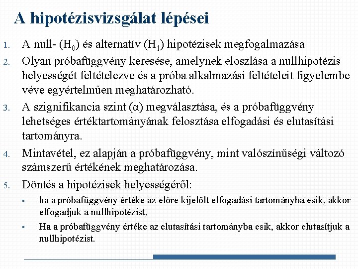 A hipotézisvizsgálat lépései 1. 2. 3. 4. 5. A null- (H 0) és alternatív