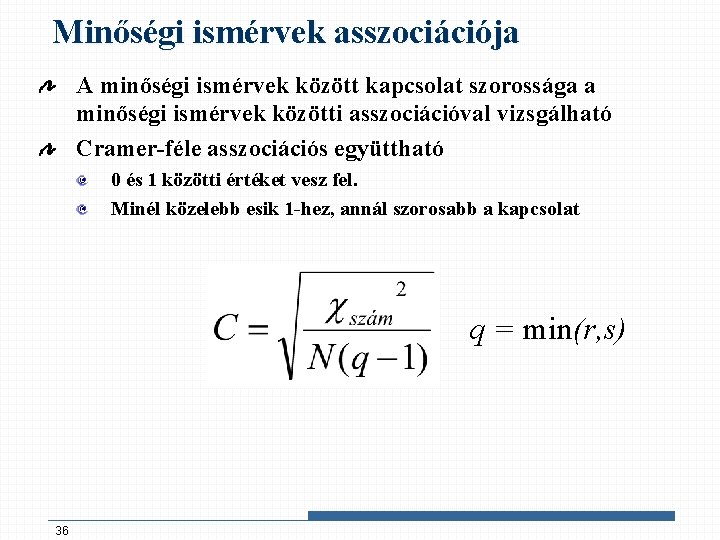 Minőségi ismérvek asszociációja A minőségi ismérvek között kapcsolat szorossága a minőségi ismérvek közötti asszociációval