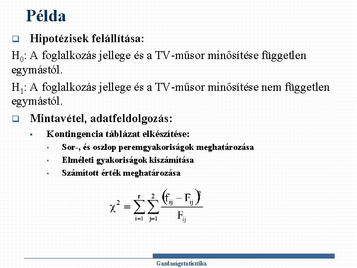 Példa Hipotézisek felállítása: H 0: A foglalkozás jellege és a TV-műsor minősítése független egymástól.