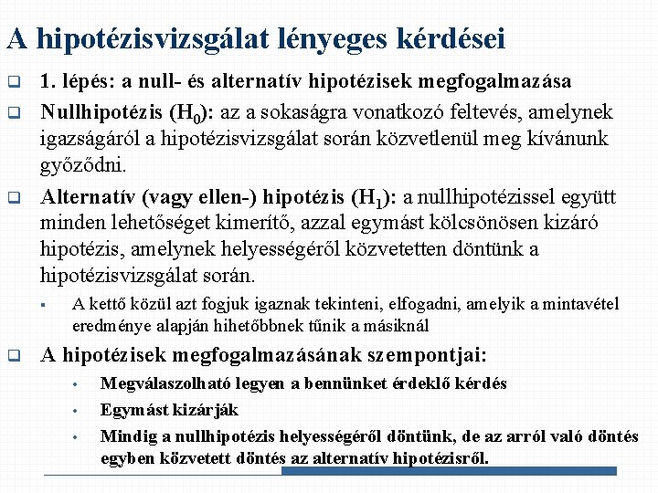 A hipotézisvizsgálat lényeges kérdései q q q 1. lépés: a null- és alternatív hipotézisek