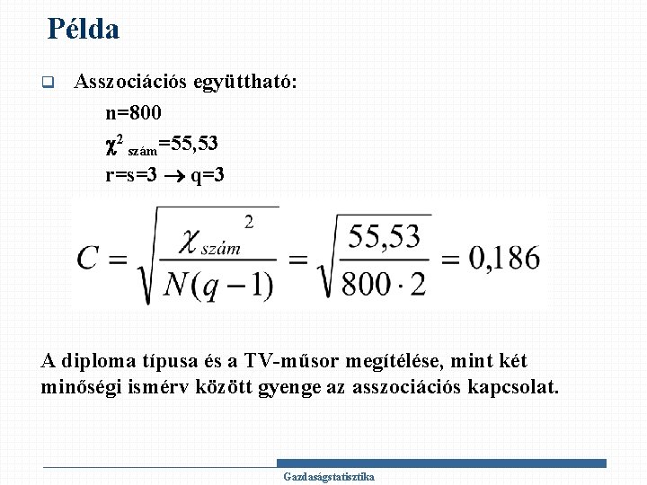 Példa q Asszociációs együttható: n=800 2 szám=55, 53 r=s=3 q=3 A diploma típusa és