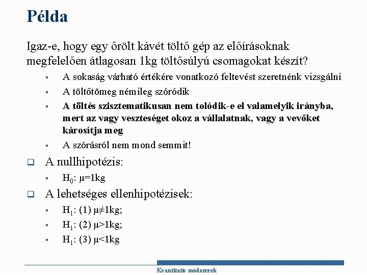 Példa Igaz-e, hogy egy őrölt kávét töltő gép az előírásoknak megfelelően átlagosan 1 kg