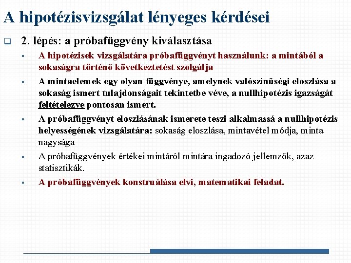 A hipotézisvizsgálat lényeges kérdései q 2. lépés: a próbafüggvény kiválasztása § § § A