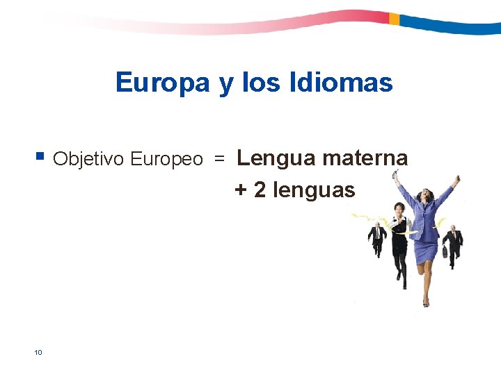 Europa y los Idiomas § Objetivo Europeo 10 = Lengua materna + 2 lenguas