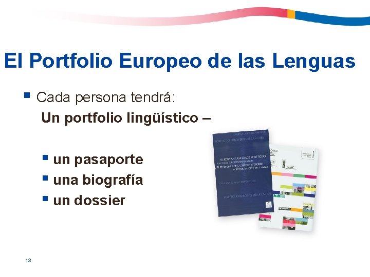 El Portfolio Europeo de las Lenguas § Cada persona tendrá: Un portfolio lingüístico –