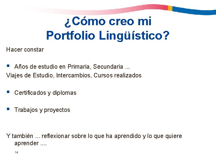 ¿Cómo creo mi Portfolio Lingüístico? Hacer constar § Años de estudio en Primaria, Secundaria.