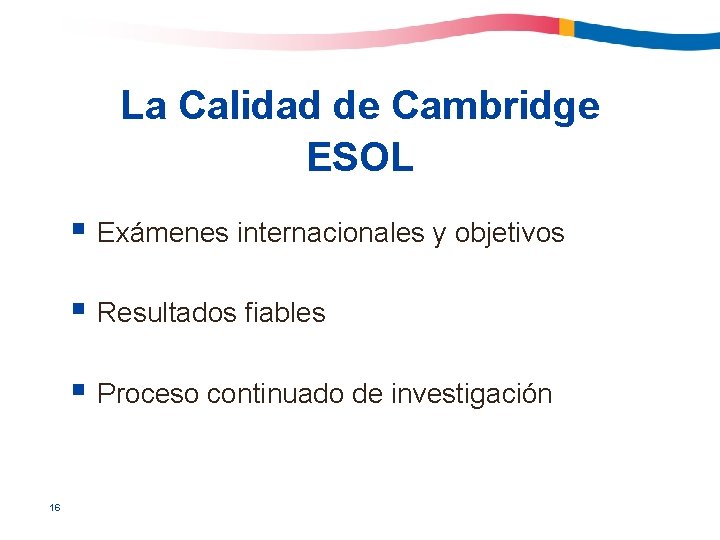 La Calidad de Cambridge ESOL § Exámenes internacionales y objetivos § Resultados fiables §