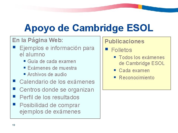 Apoyo de Cambridge ESOL En la Página Web: § Ejemplos e información para el