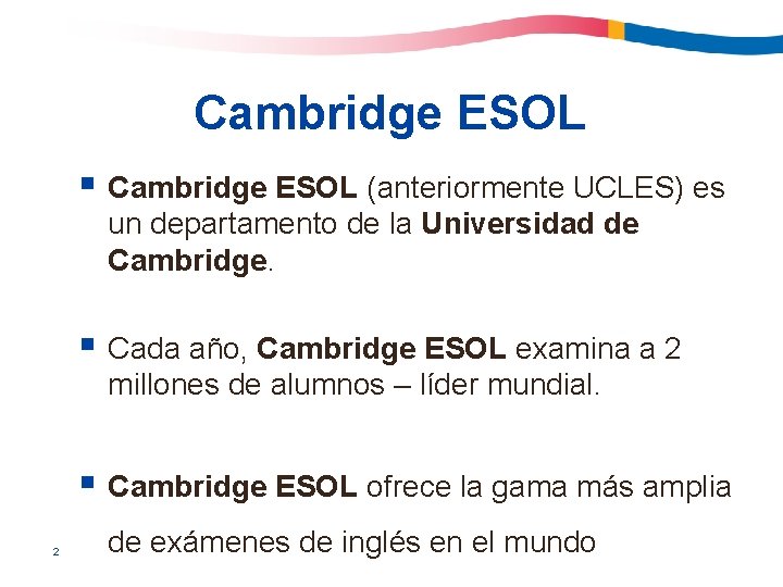 Cambridge ESOL § Cambridge ESOL (anteriormente UCLES) es un departamento de la Universidad de