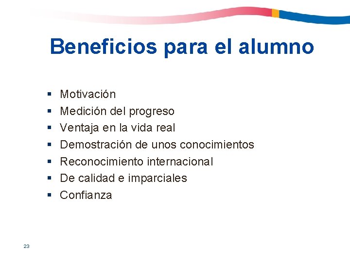 Beneficios para el alumno § § § § 23 Motivación Medición del progreso Ventaja