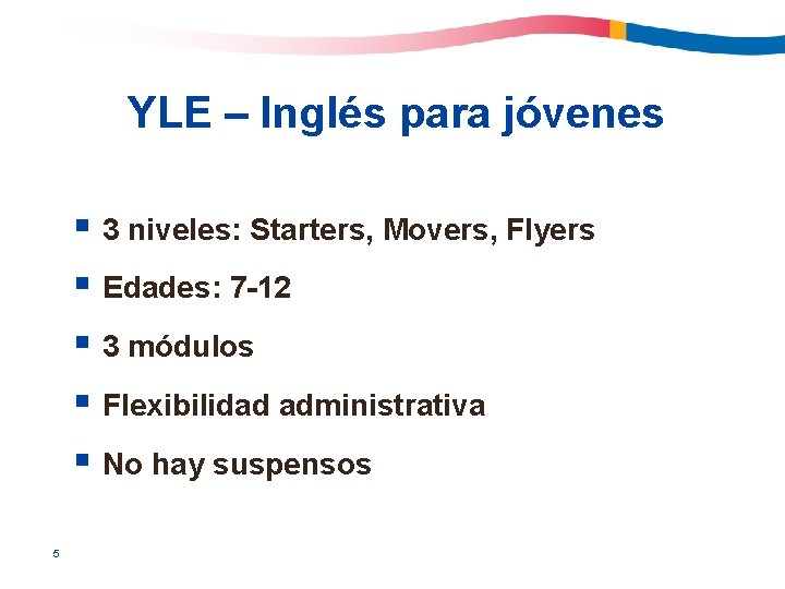 YLE – Inglés para jóvenes § 3 niveles: Starters, Movers, Flyers § Edades: 7