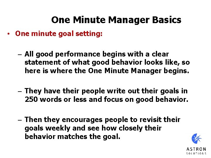 One Minute Manager Basics • One minute goal setting: – All good performance begins