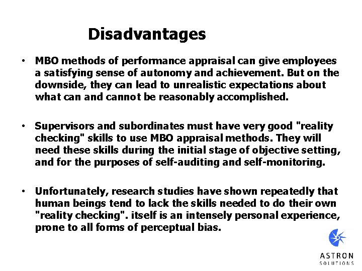 Disadvantages • MBO methods of performance appraisal can give employees a satisfying sense of