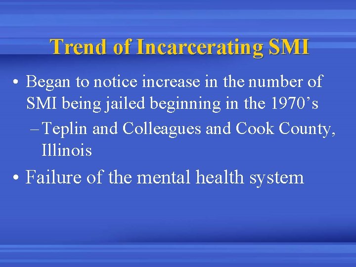 Trend of Incarcerating SMI • Began to notice increase in the number of SMI