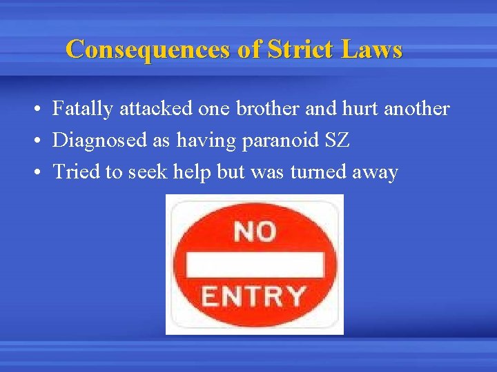 Consequences of Strict Laws • Fatally attacked one brother and hurt another • Diagnosed