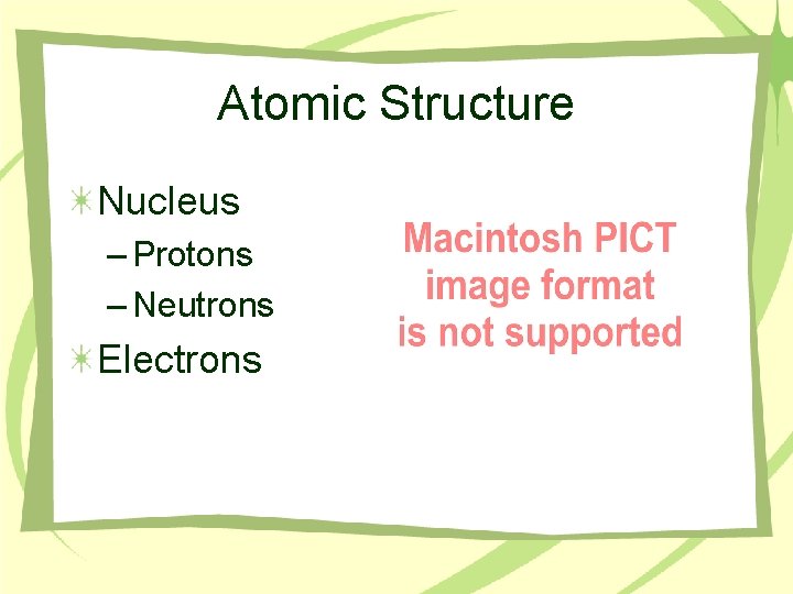 Atomic Structure Nucleus – Protons – Neutrons Electrons 