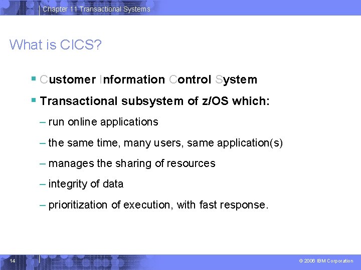 Chapter 11 Transactional Systems What is CICS? § Customer Information Control System § Transactional