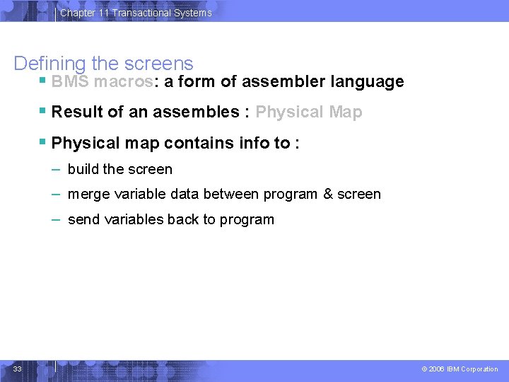 Chapter 11 Transactional Systems Defining the screens § BMS macros: a form of assembler