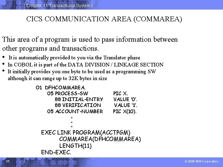 Chapter 11 Transactional Systems CICS COMMUNICATION AREA (COMMAREA) This area of a program is