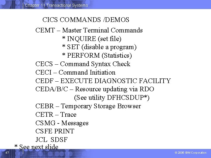 Chapter 11 Transactional Systems CICS COMMANDS /DEMOS CEMT – Master Terminal Commands * INQUIRE