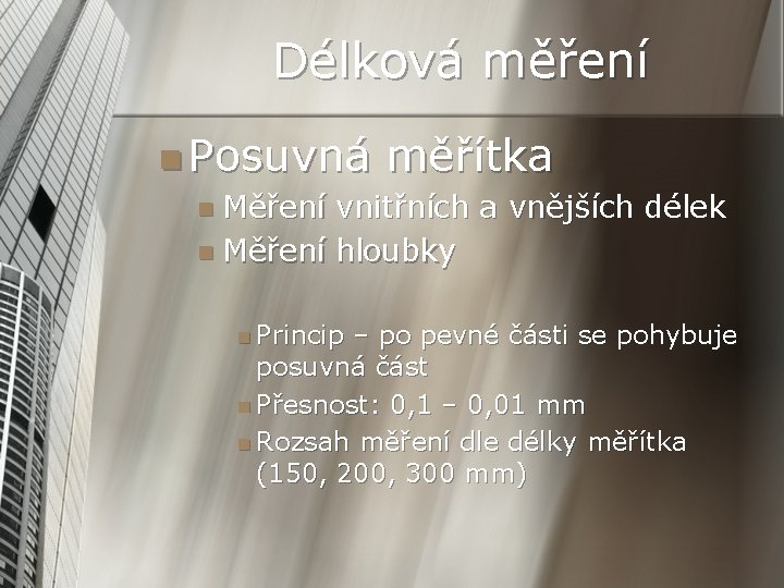 Délková měření n Posuvná měřítka n Měření vnitřních a vnějších délek n Měření hloubky