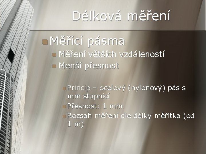 Délková měření n Měřící pásma n Měření větších vzdáleností n Menší přesnost n Princip