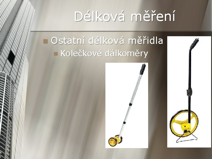 Délková měření n Ostatní délková měřidla n Kolečkové dálkoměry 